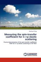 Measuring the spin-transfer coefficient for n-<p elastic scattering: Precise determination of the spin-transfer coefficient KNN' for n-<p elastic scattering at 187 MeV 3846522694 Book Cover