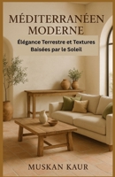 Méditerranéen Moderne: Élégance Terrestre et Textures Baisées par le Soleil (French Edition) B0FHFKT171 Book Cover