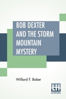 Bob Dexter and the Storm Mountain Mystery; or, The Secret of the Log Cabin 9355343612 Book Cover