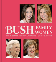 The Bush Family Women: Their Story in Photographs 1454952296 Book Cover