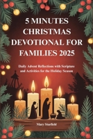 5 MINUTES CHRISTMAS DEVOTIONAL FOR FAMILIES 2025: Daily Advent Reflections with Scripture and Activities for the Holiday Season B0FS2V1MZW Book Cover