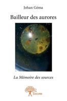Bailleur des aurores: La Mémoire des sources (French Edition) 2332973745 Book Cover