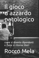 Il gioco d'azzardo patologico: come si diventa dipendenti e come si ritorna liberi 1692583808 Book Cover