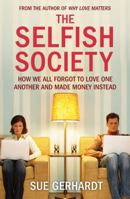 The Selfish Society: How We All Forgot to Love One Another and Made Money Instead 1847396763 Book Cover