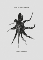 Pedro Barateiro: How to Make a Mask 3956793617 Book Cover
