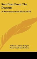 Star Dust From The Dugouts: A Reconstruction Book 1104308673 Book Cover