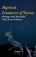 Mystical Creatures of Korea: Strange and Beautiful Tales from Folklore 1069888109 Book Cover