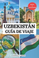 UZBEKISTÁN GUÍA DE VIAJE: Su compañero esencial a la hora de visitar, lugares imperdibles, alojamientos destacados, información de viaje actualizada, ... Tashkent y más allá (Spanish Edition) B0DZNN7RG8 Book Cover