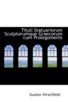 Tituli Statuariorum Sculptorumque Graecorum Cum Prolegomenis 0559273932 Book Cover