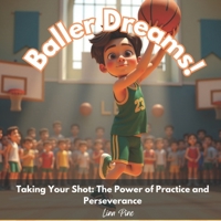 Baller Dreams: Taking Your Shot: The Power of Practice and Perseverance B0DZCWP3DN Book Cover