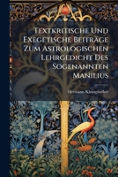 Textkritische Und Exegetische Beitr�ge Zum Astrologischen Lehrgedicht Des Sogenannten Manilius (Classic Reprint) 1148372903 Book Cover