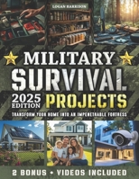 Military Survival Projects: 60+ Step-by-Step Projects to Transform Your Home into an Impenetrable Fortress, Protect Your Loved Ones, and Overcome Any ... Forces Tactics for Real-World Scenarios B0F1V4CCC5 Book Cover
