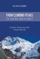 From Climbing Peaks to Saving Our Planet: Outdoor Adventures that Shaped My Life 1525545647 Book Cover