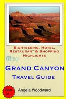 Grand Canyon Travel Guide: Sightseeing, Hotel, Restaurant & Shopping Highlights 150552699X Book Cover