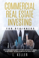 Commercial Real Estate Investing for Beginners: how to start a business without any money and achieve the financial freedom through "the rental of ... passive income" (Real Estate Home & Business) 180112468X Book Cover