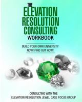 The Elevation Resolution Consultant Workbook: Build your university now! find out how! 197810670X Book Cover