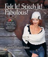 Felt It! Stitch It! Fabulous!: Creative Wearables from Flea Market Finds 1600595456 Book Cover