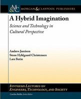 A Hybrid Imagination: Science and Technology in Cultural Perspective 1608457370 Book Cover