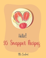 Hello! 95 Snapper Recipes: Best Snapper Cookbook Ever For Beginners [Book 1] 1710297751 Book Cover