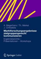 Marktforschungsergebnisse Zielgruppengerecht Kommunizieren: Ergebnisberichte - Prasentationen - Workshops 3834932256 Book Cover