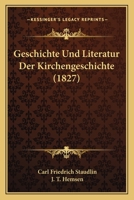 Geschichte Und Literatur Der Kirchengeschichte (1827) 1168460913 Book Cover