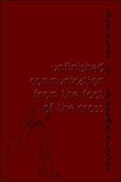 unfinished communication from the foot of the cross 1424131782 Book Cover