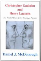 Christopher Gadsden and Henry Laurens: The Parallel Lives of Two American Patriots 157591039X Book Cover