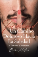 Infidelidad Un Camino Doloroso Hacia La Soledad: Mentiras y traici�n. Segunda parte 1643342193 Book Cover