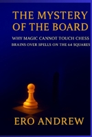 The Mystery of the Board: Why Magic Cannot Touch Chess: Brains over Spells on the 64 Squares B0FVCXDBXS Book Cover