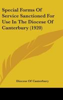 Special Forms Of Service Sanctioned For Use In The Diocese Of Canterbury (1920) 0548731365 Book Cover