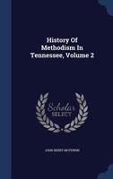 History Of Methodism In Tennessee; Volume 2 1340104725 Book Cover