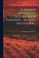 Le Miniere Matalliche Dell'ossola In Piemonte. - Milano, Molina 1836... 102125715X Book Cover