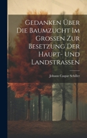 Gedanken Über Die Baumzucht Im Großen Zur Besetzung Der Haupt- Und Landstraßen 1019652411 Book Cover