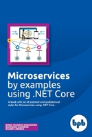 Microservices by examples using .NET Core: A book with lot of practical and architectural styles for Microservices using .NET Core 9387284581 Book Cover