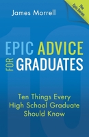 Epic Advice for Graduates: Ten Things Every High School Graduate Should Know 1612060935 Book Cover