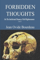 FORBIDDEN THOUGHTS: On the Intellectual Disease of Self-Righteousness 2 of 2 B08CJQNWV8 Book Cover