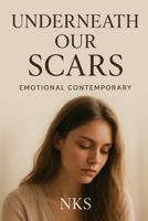 Underneath Our Scars: Emotional Contemporary B0FM7WGYV2 Book Cover