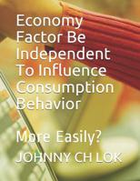 Economy Factor Be Independent to Influence Consumption Behavior: More Easily? 1092150277 Book Cover