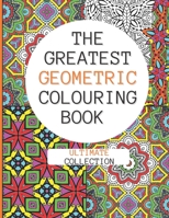 The Greatest Geometric Colouring Book (Ultimate Collection): 120 Unique Geometric Colouring Patterns for Adult and Teen Relaxation B08VYFJXMY Book Cover
