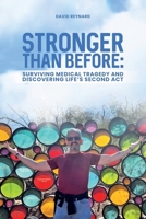 Stronger Than Before: Surviving Medical Tragedy and Discovering Life’s Second Act 1326384473 Book Cover