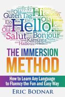 The Immersion Method: How to Learn Any Language to Fluency the Fun and Easy Way 1793103305 Book Cover