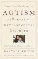 Unraveling the Mystery of Autism and Pervasive Developmental Disorder: A Mother's Story of Research & Recovery 0767907981 Book Cover