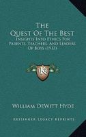 The Quest of the Best: Insights Into Ethics for Parents, Teachers and Leaders of Boys 1022188518 Book Cover