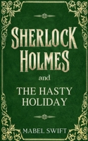 Sherlock Holmes and The Hasty Holiday B0D2S6DXXZ Book Cover