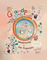 Grandpa and Pup, Adventures in San Francisco: The Big Search for Ice Cream 1665756144 Book Cover