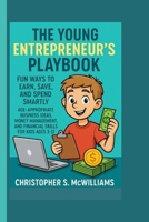 THE KID ENTREPRENEUR'S BIG PLAYBOOK: FUN WAYS TO EARN, SAVE, AND SPEND SMARTLY - AGE-APPROPRIATE BUSINESS IDEAS, MONEY MANAGEMENT, AND FINANCIAL SKILLS FOR KIDS AGES 3-12 B0FTM8CG4V Book Cover
