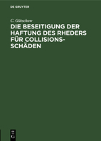 Die Beseitigung der Haftung des Rheders für collisions-schäden 311117204X Book Cover