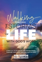 Walking Through the Storms of Life With God's Word: A Biblical Study Guide for Finding Peace, Purpose and Hope Through Faith in God 1998815447 Book Cover