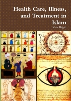 Health Care, Illness, and Treatment in Islam 1300395419 Book Cover