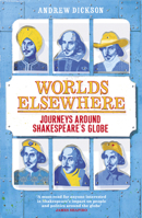 Worlds Elsewhere: Journeys Around Shakespeare’s Globe 0805097341 Book Cover
